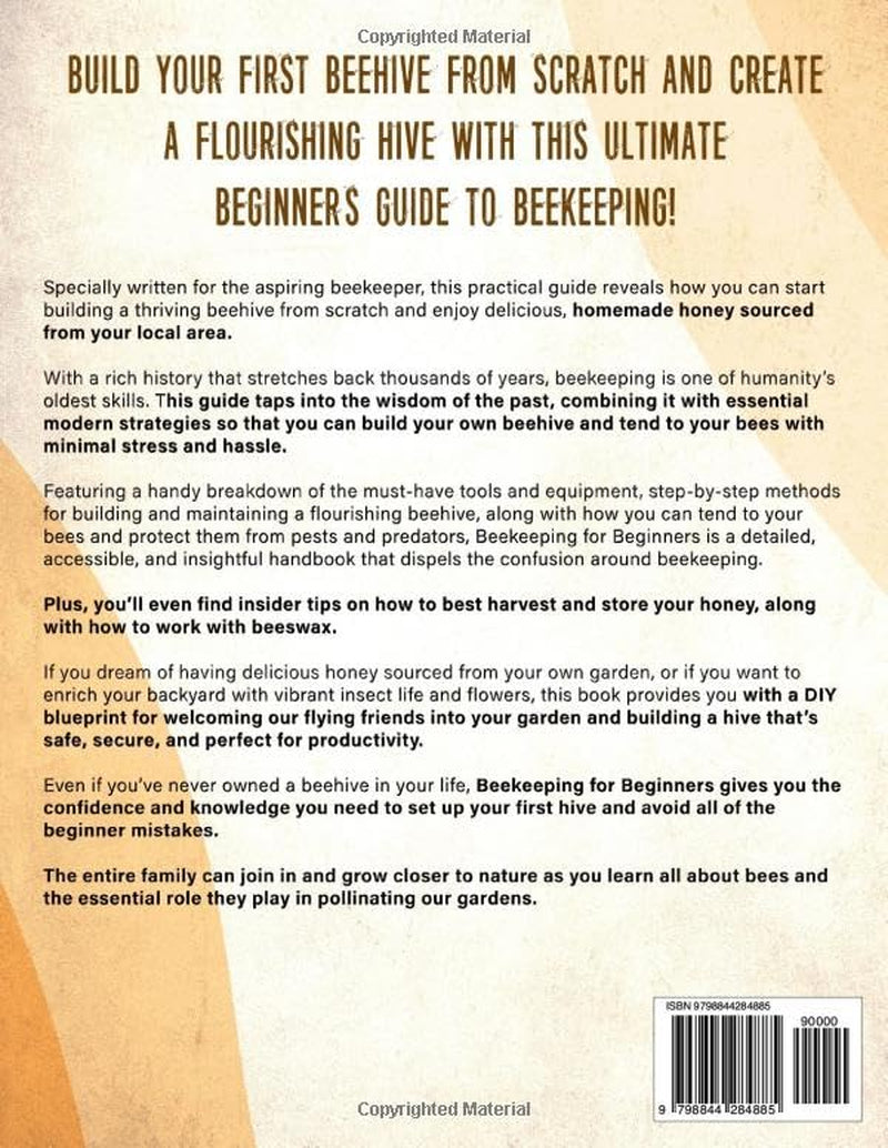 Beekeeping for Beginners: the New Complete Guide to Raise a Healthy and Thriving Beehive. How to Use Top Bar Hives, Take Care of Your Colony and Harvest Honey. Insider Tips on Working with Beeswax